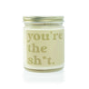 9oz 'You're The Sh*t' Soy Candle on white background. 